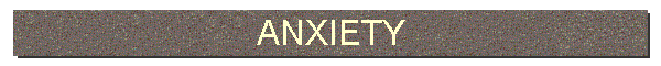ANXIETY